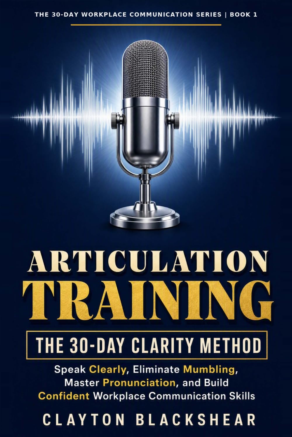 Articulation Training: The 30-Day Clarity Method by Clayton Blackshear
